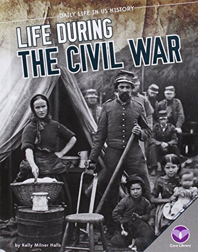 Life During the Civil War by Kelly Milner Halls