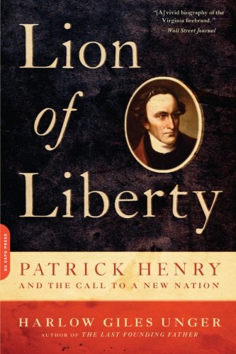 Lion of Liberty: Patrick Henry and the Call to a New Nation by Harlow Giles Unger