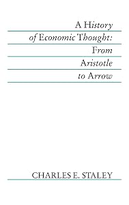 A History of Economic Thought: From Aristotle to Arrow by Charles E. Staley