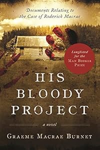 His Bloody Project: Documents Relating to the Case of Roderick Macrae