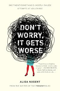 Don't Worry, It Gets Worse: One Twentysomething's