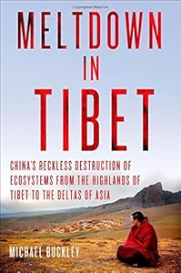 Meltdown in Tibet: China's Reckless Destruction of Ecosystems from the Highlands of Tibet to the Deltas of Asia