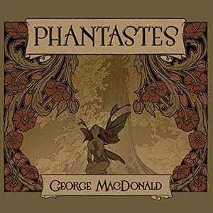 Phantastes: A Faerie Romance for Men and Women by George MacDonald