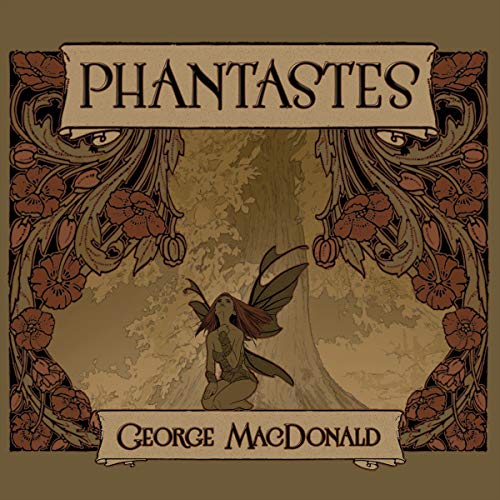Phantastes: A Faerie Romance for Men and Women by George MacDonald