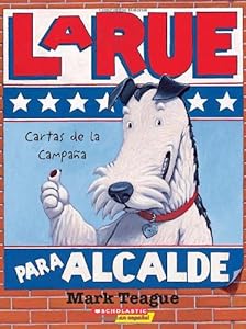 LaRue para alcalde, cartas de la campaña (LaRue for Mayor, Letters from the Campaign Trail)