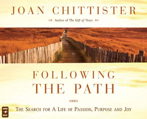 Following the Path: The Search for a Life of Passion, Purpose, and Joy by Joan Chittister