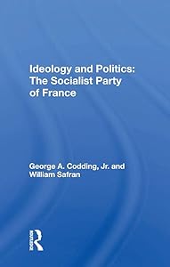 Ideology And Politics: The Socialist Party Of France by George A Codding