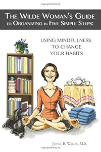 The Wilde Woman's Guide to Organizing in Five Simple Steps: Using Mindfulness to Change Your Habits by Ms. Joyce B. Wilde M.S. 
			
			
		
		
		
       	 
       		
       			,