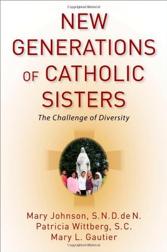 New generations of Catholic sisters : the challenge of diversity by Mary Johnson