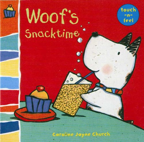 Woof's Snacktime: Woof touch-and-feel by Caroline Jayne Church