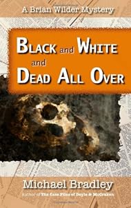 Black and White and Dead All Over: A Brian Wilder Mystery (Volume 1)