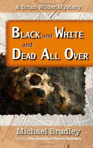 Black and White and Dead All Over: A Brian Wilder Mystery (Volume 1) by Michael Bradley
