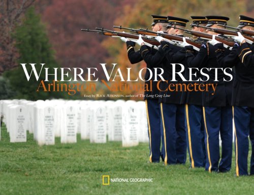 Where Valor Rests: Arlington National Cemetery by Rick Atkinson