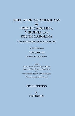 Free African Americans of North Carolina, Virginia, and South Carolina from the Colonial Period to About 1820. SIXTH EDITION in Three Volumes. VOLUME III: Families Moore to Young