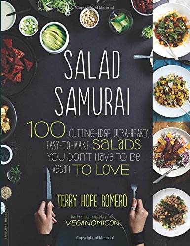 Salad Samurai: 100 Cutting-Edge, Ultra-Hearty, Easy-to-Make Salads You Don't Have to Be Vegan to Love by Terry Hope Romero
