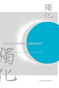 The Penumbra Unbound: The Neo-Taoist Philosophy of Guo Xiang (Chinese Philosophy Culture) by Brook Ziporyn