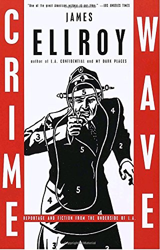 Crime Wave: Reportage and Fiction from the Underside of L.A. by James Ellroy