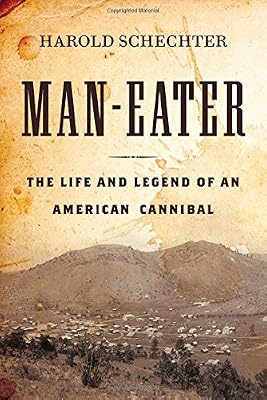 Man-Eater: The Life and Legend of an American Cannibal