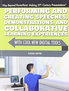 Performing and Creating Speeches, Demonstrations, and Collaborative Learning Experiences with Cool New Digital Tools