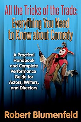 All the Tricks of the Trade: Everything You Need to Know about Comedy: A Practical Handbook and Complete Performance Guide for Actors, Writers, and Directors