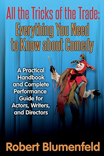 All the Tricks of the Trade: Everything You Need to Know about Comedy: A Practical Handbook and Complete Performance Guide for Actors, Writers, and Directors by Robert Blumenfeld