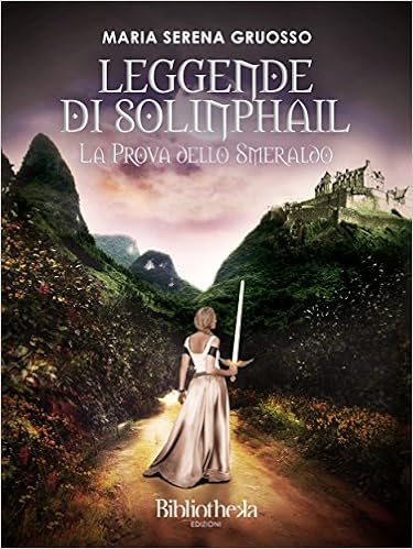 Maria Serena Gruosso - Leggende di Solinphail. La prova dello smeraldo (2015)