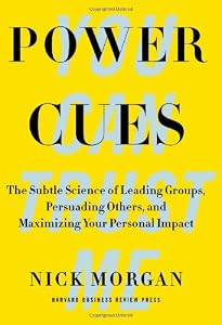 Power Cues: The Subtle Science of Leading Groups, Persuading Others, and Maximizing Your Personal Impact