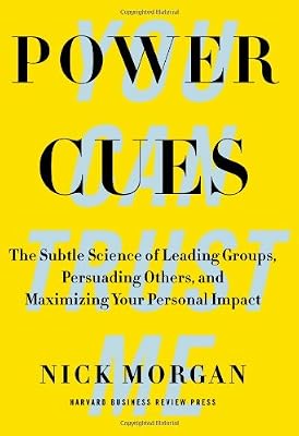 Power Cues: The Subtle Science of Leading Groups, Persuading Others, and Maximizing Your Personal Impact