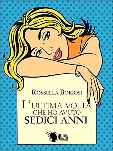 Rossella Boriosi - L'ultima volta che ho avuto sedici anni (2015)