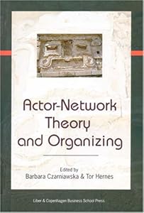 Actor-Network Theory and Organizing by Barbara Czarniawska
