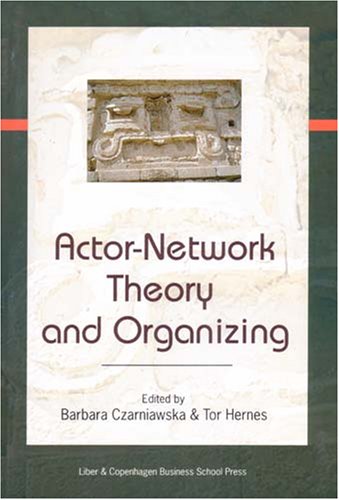 Actor-Network Theory and Organizing by Barbara Czarniawska