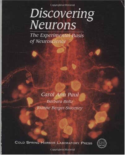 Discovering Neurons: The Experimental Basis of Neuroscience by Carol Ann Paul