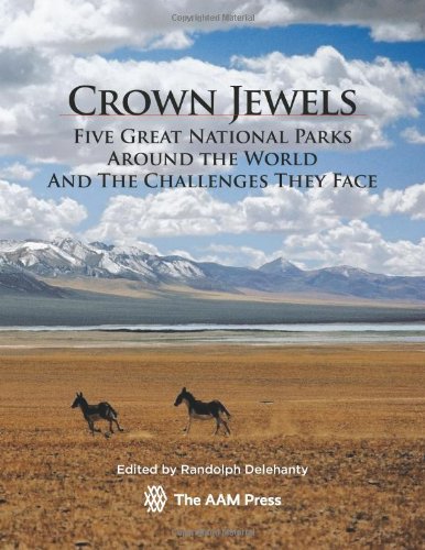 Crown Jewels: Five Great National Parks Around The World and The Challenges They Face by Randolph Delehanty