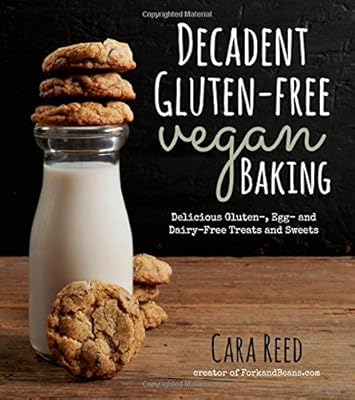 Decadent Gluten-Free Vegan Baking: Delicious, Gluten-, Egg- and Dairy-Free Treats and Sweets