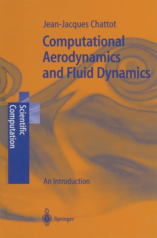 Computational Aerodynamics and Fluid Dynamics: An Introduction (Scientific Computation) by Jean-Jacques Chattot