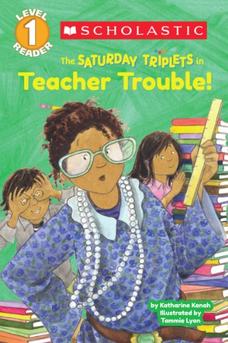 Scholastic Reader Level 1: The Saturday Triplets #3: Teacher Trouble! by Tammie Lyon