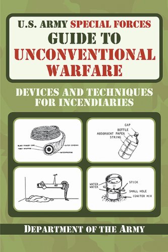 U.S. Army Special Forces Guide to Unconventional Warfare: Devices and Techniques for Incendiaries by Army