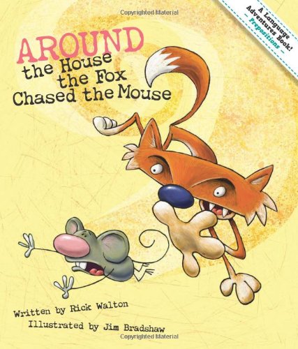 Around the House the Fox Chased the Mouse: Adventures in Prepositions by Rick Walton