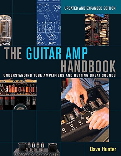 The Guitar Amp Handbook: Understanding Tube Amplifiers and Getting Great Sounds by Dave Hunter