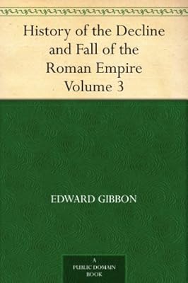 History of the Decline and Fall of the Roman Empire - Volume 3