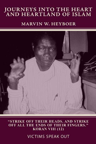 Journeys into the Heart and Heartland of Islam by Marvin W. Heyboer