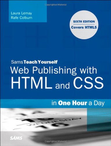 Sams Teach Yourself Web Publishing with HTML and CSS in One Hour a Day: Includes New HTML5 Coverage by Laura Lemay