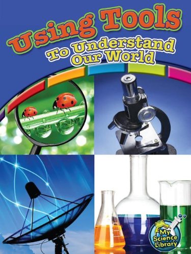 Using Tools to Understand Our World (My Science Library) by Kelli Hicks