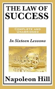 The Law of Success: In Sixteen Lessons: Complete and Unabridged