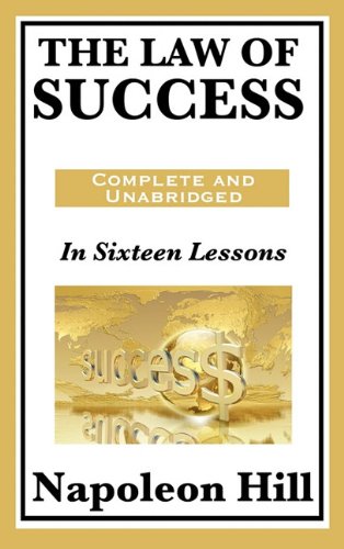 The Law of Success: In Sixteen Lessons: Complete and Unabridged by by Napoleon Hill