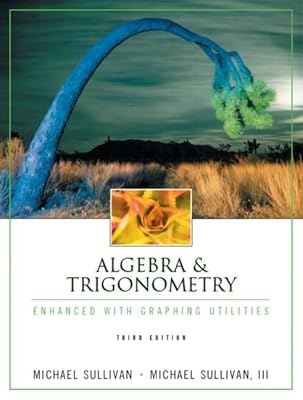 Algebra & Trigonometry Enhanced with Graphing Utilities (3rd Edition)