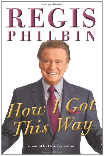 How I Got This Way by Regis Philbin