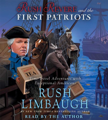 Rush Revere and the First Patriots: Time-Travel Adventures With Exceptional Americans by Rush Limbaugh