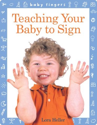 Teaching your baby to sign by Lora Heller