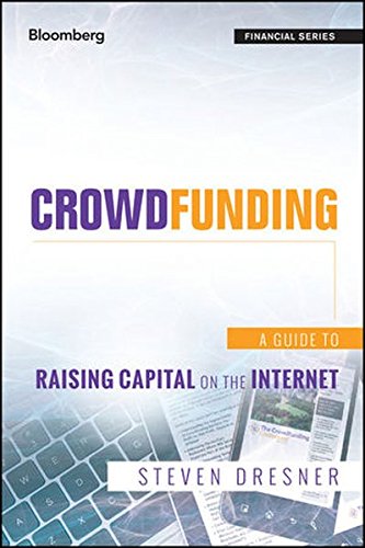 Crowdfunding: A Guide to Raising Capital on the Internet by Steven Dresner